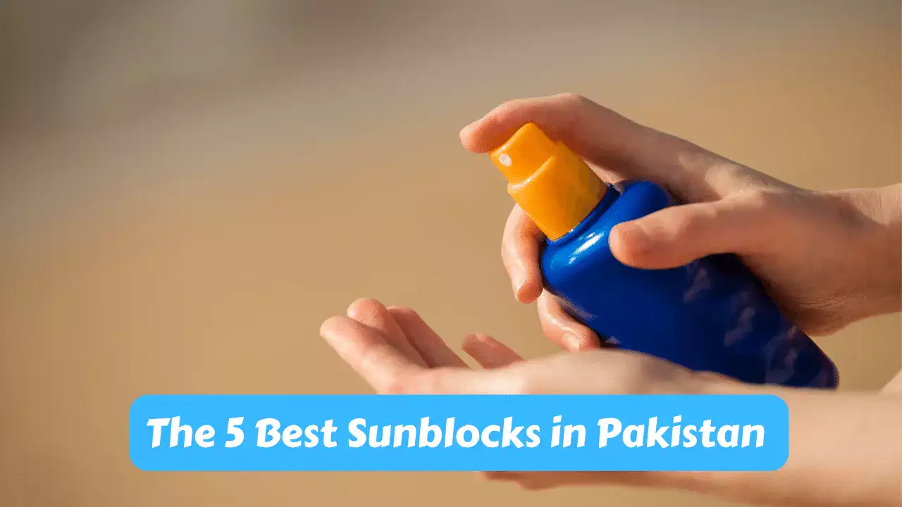 The 5 Best Sunblocks in Pakistan 